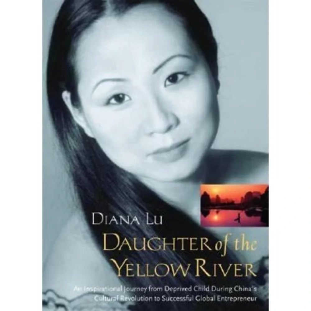 Daughter of the Yellow River : An Inspirational Journey from Deprived Childhood